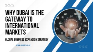 Read more about the article Global Business Expansion Strategy: Why Dubai Is the Gateway to International Markets