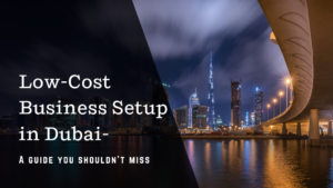 Read more about the article Low-Cost Business Setup in Dubai & UAE | Affordable Company Formation
